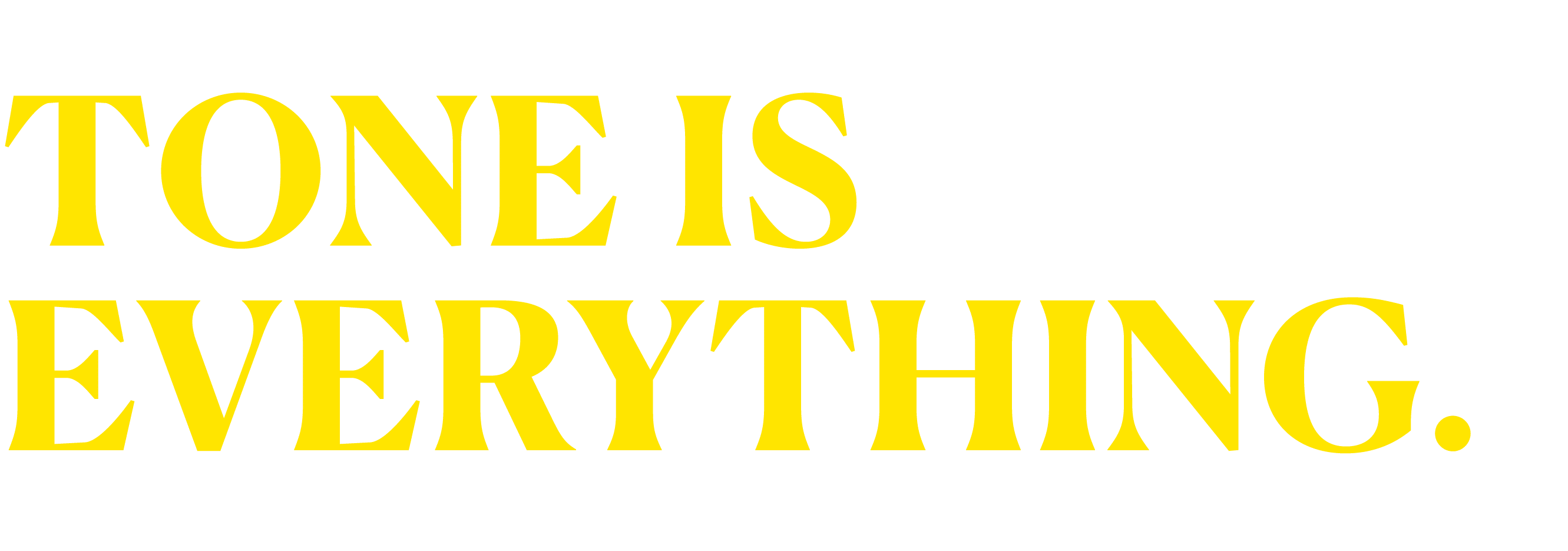 TONE IS EVERYTHING. 