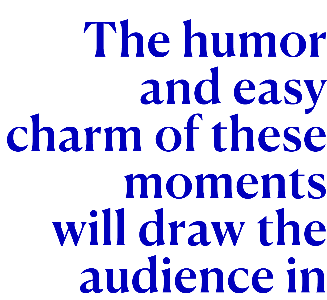 The humor and easy charm of these moments will draw the audience in