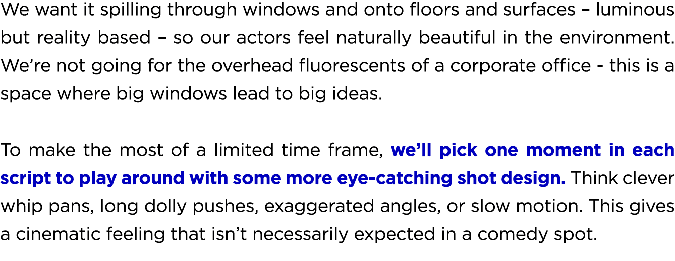 We want it spilling through windows and onto floors and surfaces – luminous but reality based – so our actors feel na...