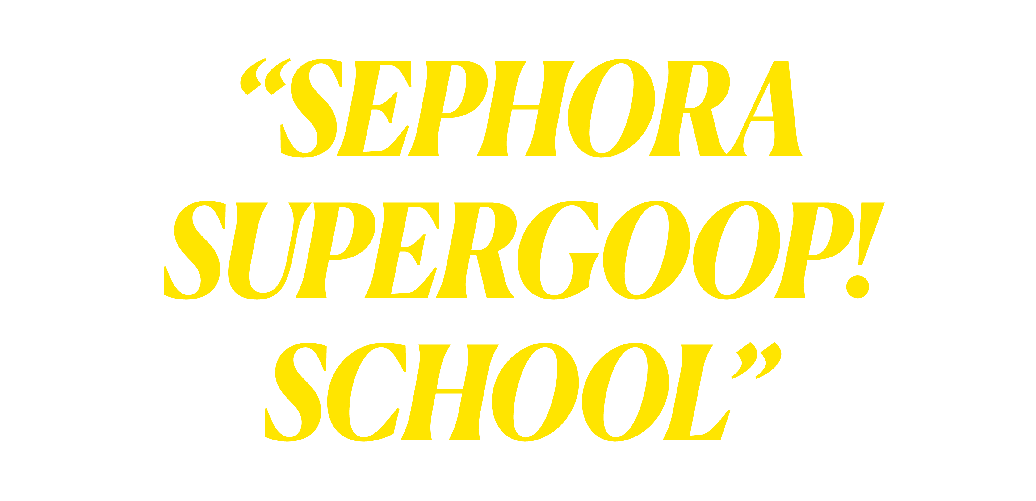“SEPHORA SUPERGOOP! SCHOOL” 