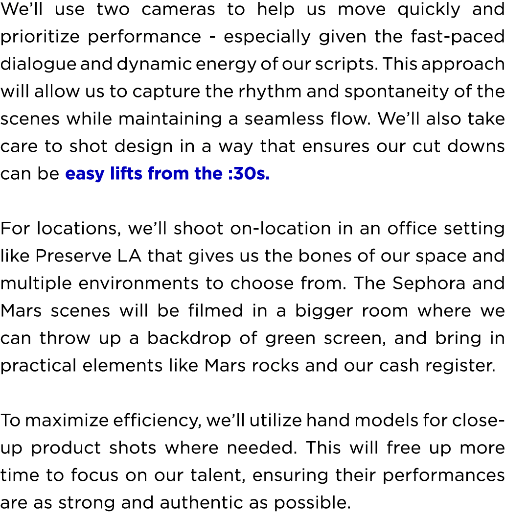 We’ll use two cameras to help us move quickly and prioritize performance especially given the fast paced dialogue and...