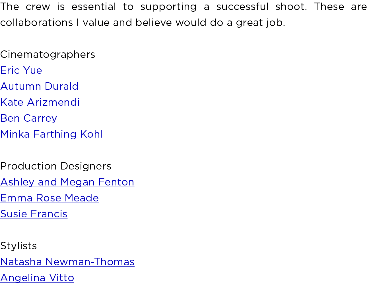 The crew is essential to supporting a successful shoot. These are collaborations I value and believe would do a great...